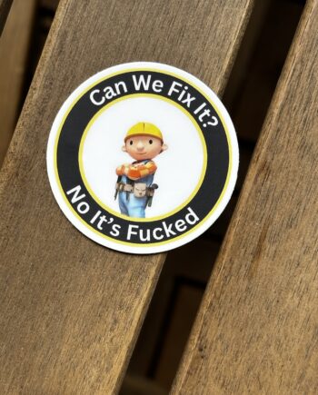 Can We Fix It? No, It’s F*ed" Sticker